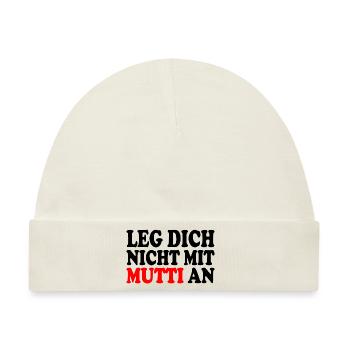 Leg dich nicht mit mutti an - Baby Premium Organic Mütze - Naturweiß - Vorne