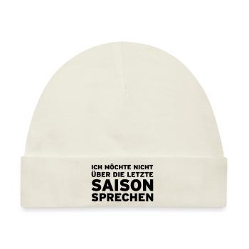 Ich möchte nicht über die letzte Saison sprechen - Baby Premium Organic Mütze - Naturweiß - Vorne