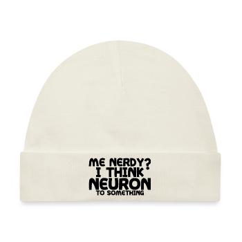 Me Nerdy, I Think Neuron To Something 4 - Baby Premium Organic Mütze - Naturweiß - Vorne