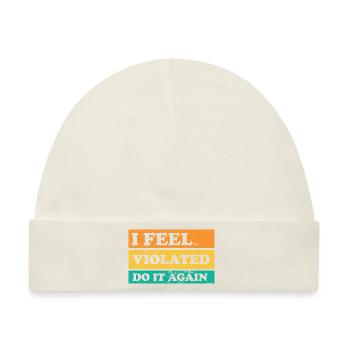 I Feel Violated Do It Again Offensive Adult Humor - Baby Premium Organic Mütze - Naturweiß - Vorne