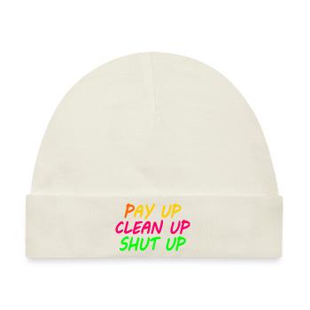 Pay up clean up shut up - Baby Premium Organic Mütze - Naturweiß - Vorne
