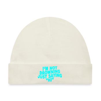 I'm Not Drowning, Just Saying Hi - Baby Premium Organic Mütze - Naturweiß - Vorne