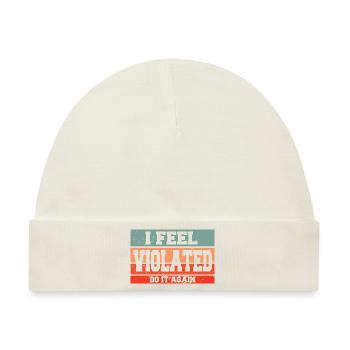 I Feel Violated Do It Again Sarcastic Offensive - Baby Premium Organic Mütze - Naturweiß - Vorne