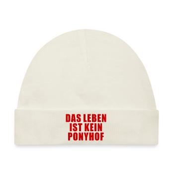 DAS LEBEN IST KEIN PONYHOF SPRUCH GESCHENK HUMOR - Baby Premium Organic Mütze - Naturweiß - Vorne