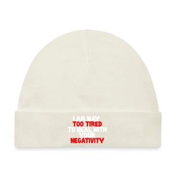 I Am Way Too Tired To Deal With Your Negativity - Baby Premium Organic Mütze - Naturweiß - Vorne