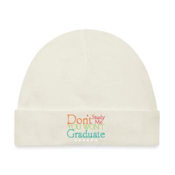 Don't Study Me You Won't Graduate 4 - Baby Premium Organic Mütze - Naturweiß - Vorne
