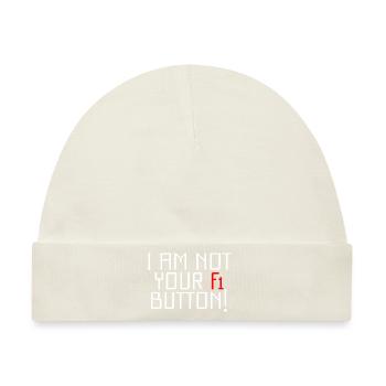 I Am Not Your F1 Button - Baby Premium Organic Mütze - Naturweiß - Vorne