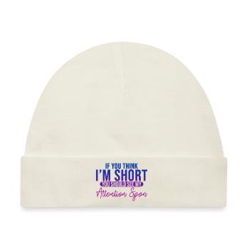 If You Think I'm Short, See My Attention Span 3 - Baby Premium Organic Mütze - Naturweiß - Vorne