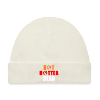 Hot hotter dead - Baby Premium Organic Mütze - Naturweiß - Vorne
