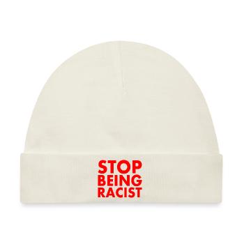 Stop being racist - Baby Premium Organic Mütze - Naturweiß - Vorne