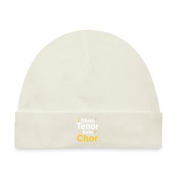 Es gibt ohne Tenor keinen Chor - Baby Premium Organic Mütze - Naturweiß - Vorne