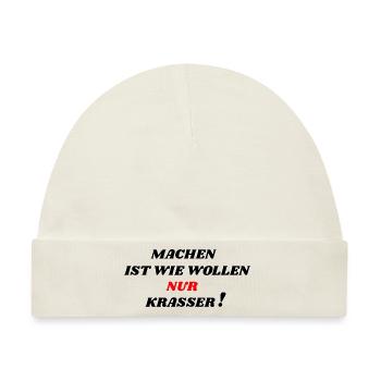 Machen ist wie wollen nur krasser! - Baby Premium Organic Mütze - Naturweiß - Vorne