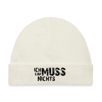 Ich muss gar nichts - Cooler Spruch - Slogan - Baby Premium Organic Mütze - Naturweiß - Vorne