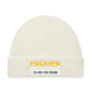 Früher war alles besser, ich bin von Früher - Baby Premium Organic Mütze - Naturweiß - Vorne