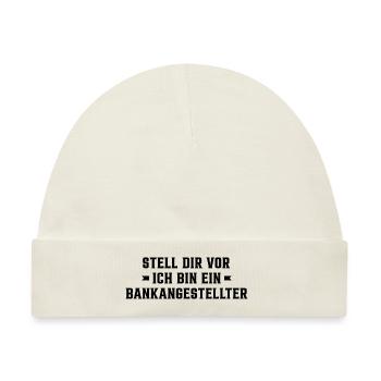 Stell Dir Vor Ich Bin Ein Bankangestellter Buchhal - Baby Premium Organic Mütze - Naturweiß - Vorne