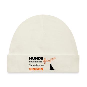 Hunde bellen nicht, sie wollen nur singen - Baby Premium Organic Mütze - Naturweiß - Vorne
