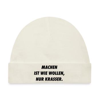 Machen ist wie Wollen, nur Krasser. - Baby Premium Organic Mütze - Naturweiß - Vorne