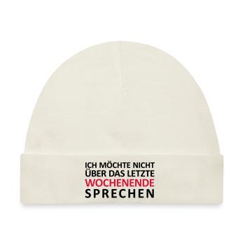 Ich möchte nicht über das letzte Wochenende - Baby Premium Organic Mütze - Naturweiß - Vorne