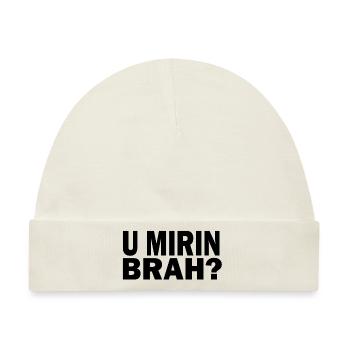 U Mirin Brah? - Baby Premium Organic Mütze - Naturweiß - Vorne