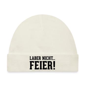 laber nicht... Feier! - Baby Premium Organic Mütze - Naturweiß - Vorne