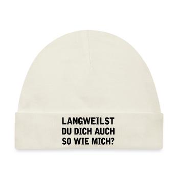 Langweilst du dich auch so wie mich? - Baby Premium Organic Mütze - Naturweiß - Vorne