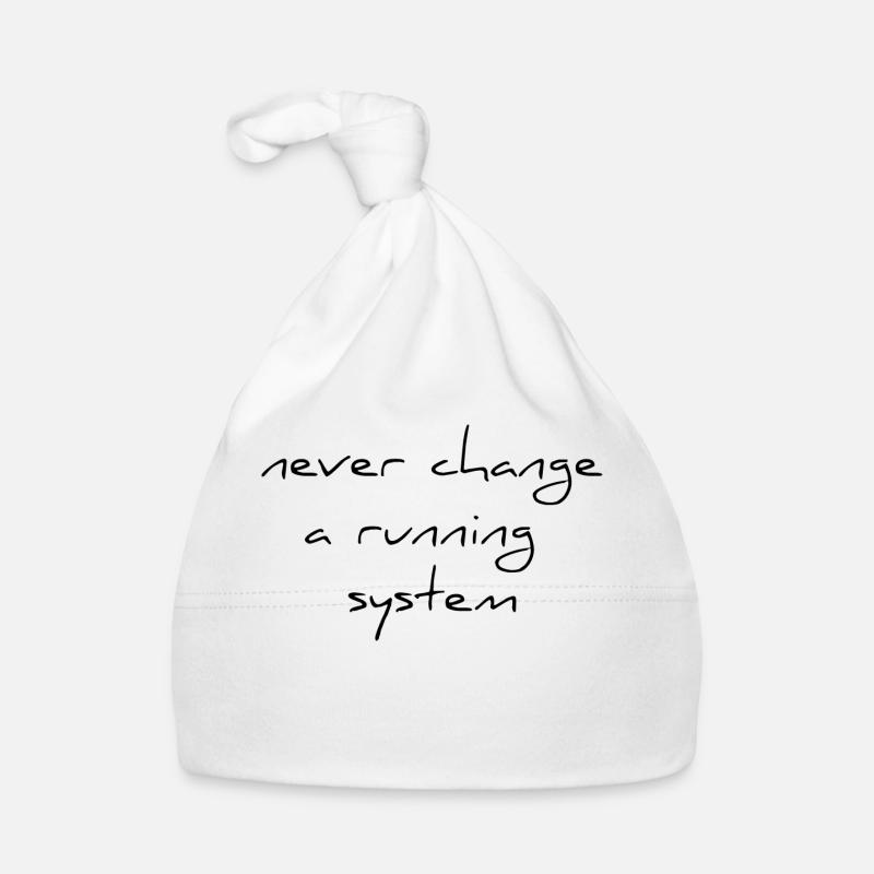 never change a running sytem saying change Organic Baby Cap