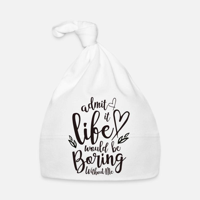 Admit It Life Would Be Boring Without Me Organic Baby Cap