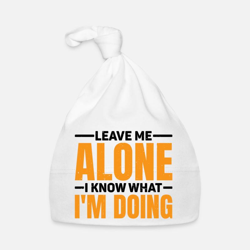Leave Me Alone, I Know What I'm Doing 62 Organic Baby Cap