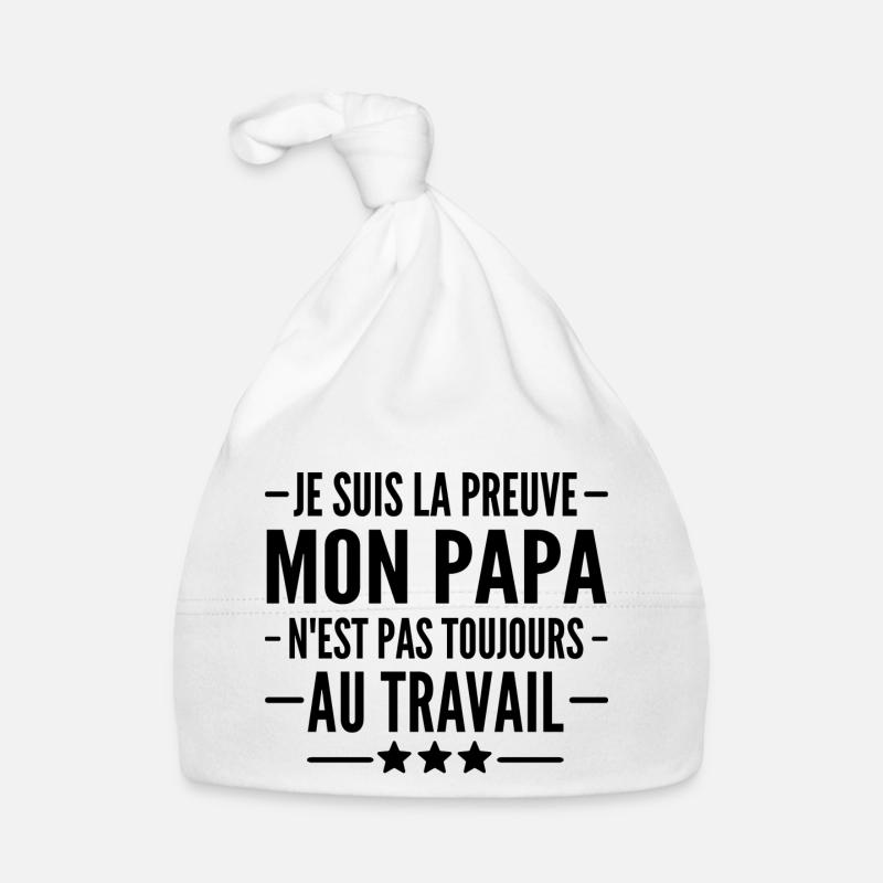 je suis la preuve que mon papa nest pas au travail - Bonnet bio Bébé - blanc