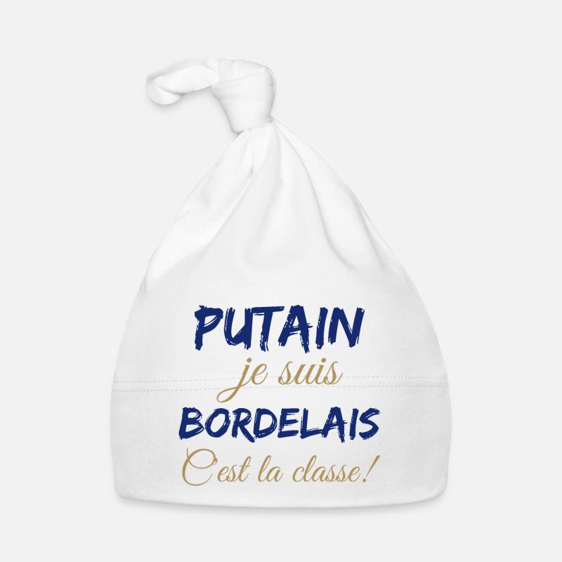 Putain je suis bordelais c'est la classe - Bonnet bio Bébé - blanc