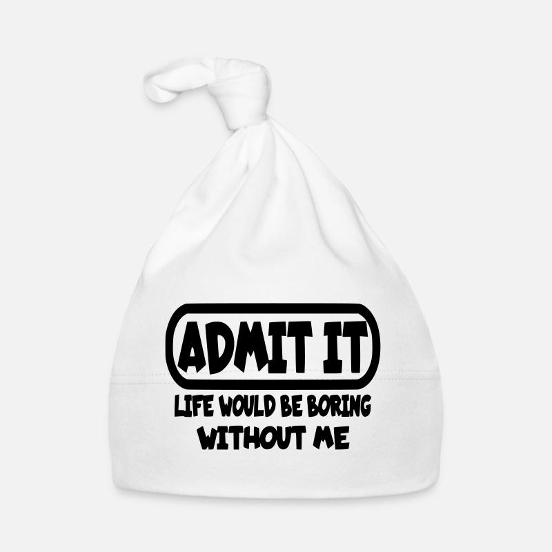 Admit that life would be boring without me* Organic Baby Cap