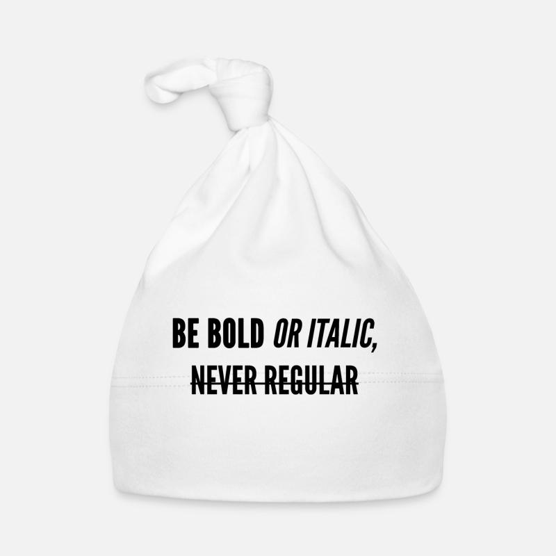 Be Bold Or Italic, Never Regular. Organic Baby Cap