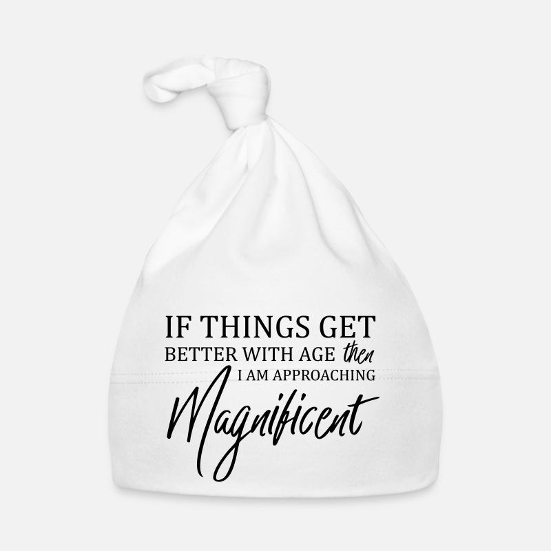 If Things Get Better With Age Then I'm Magnificent Organic Baby Cap