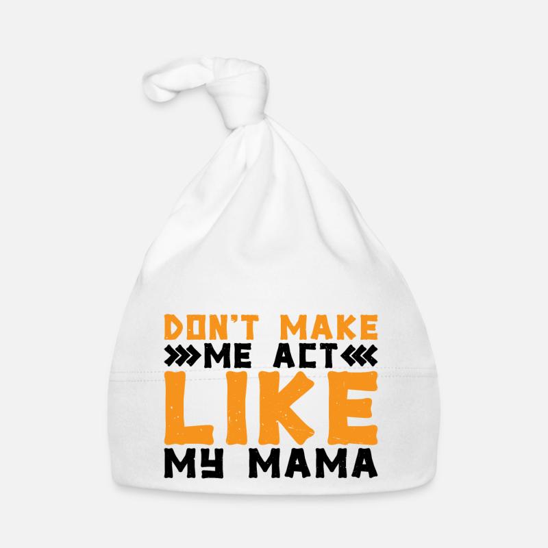 Don't Make Me Act Like My Mama 2 Organic Baby Cap