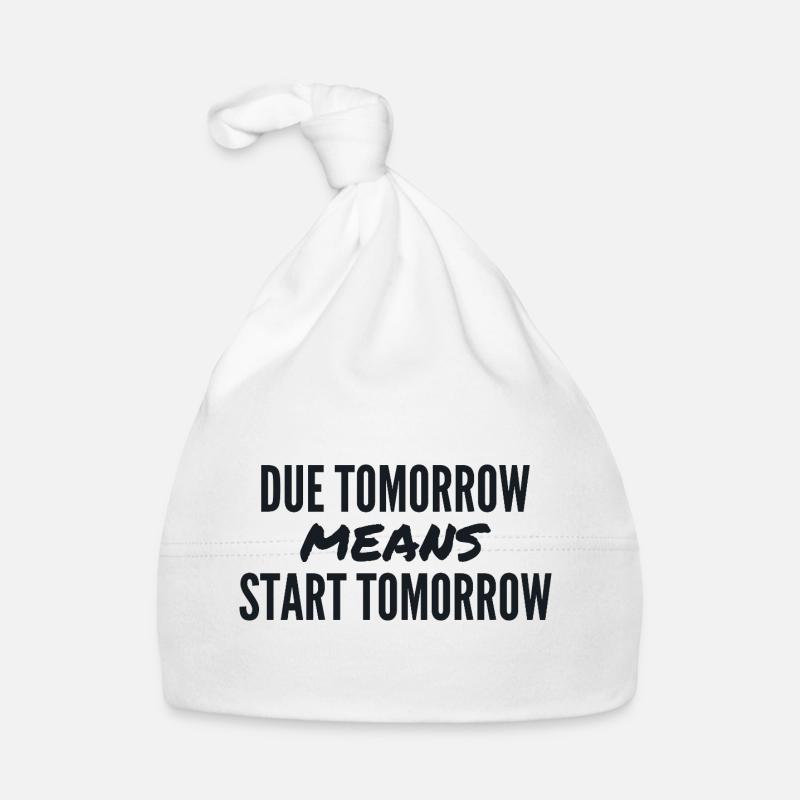 Due Tomorrow Means Start Tomorrow Bonnet bio Bébé