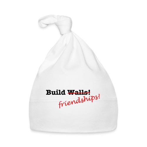 Build Friendships, not walls! - Organic Baby Cap