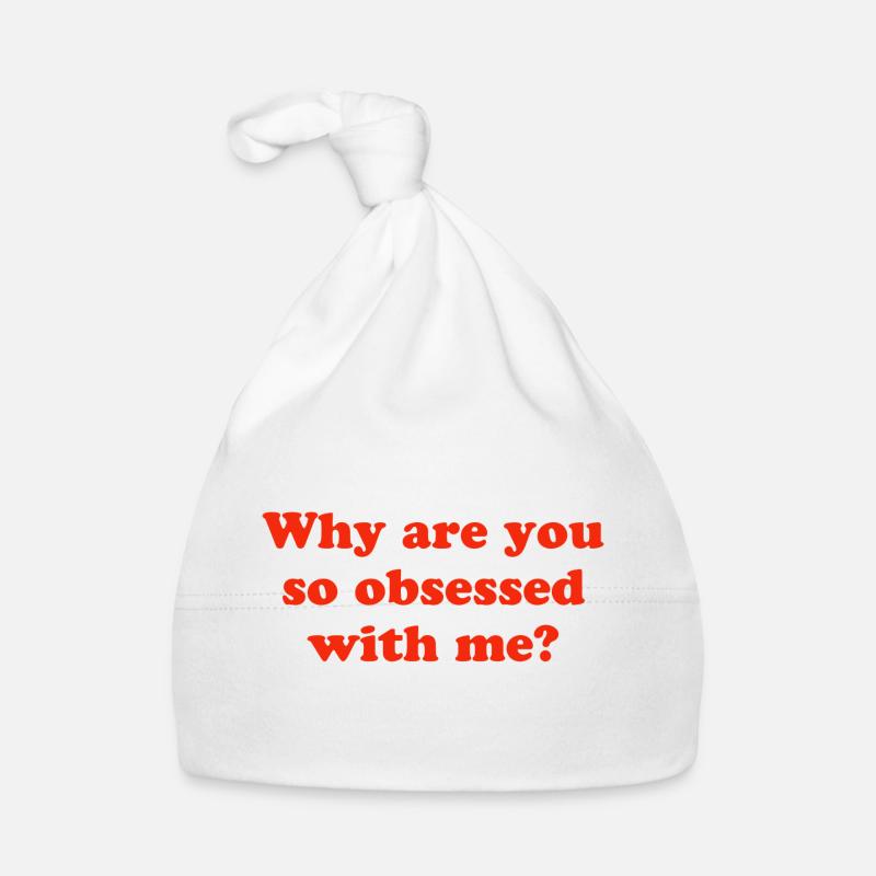 Pourquoi es-tu si obsédé par moi ? - Bonnet bio Bébé - blanc