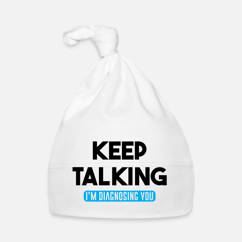Keep Talking I'm Diagnosing You - Organic Baby Cap - white