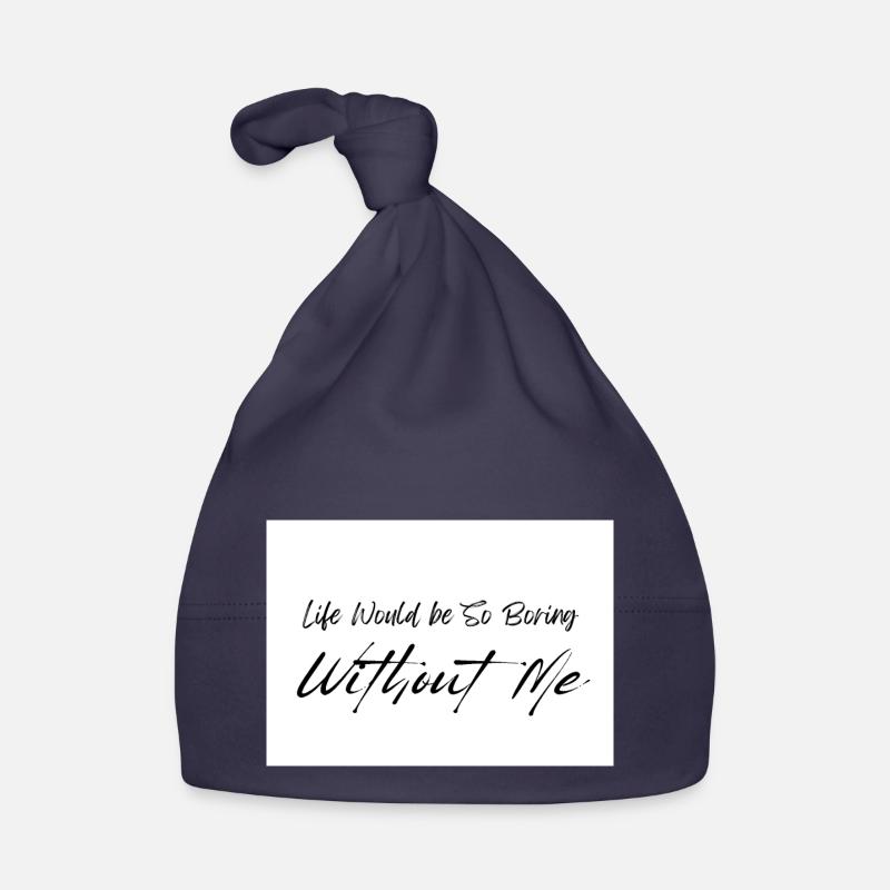 Life Would be So Boring Without Me Black Script Organic Baby Cap