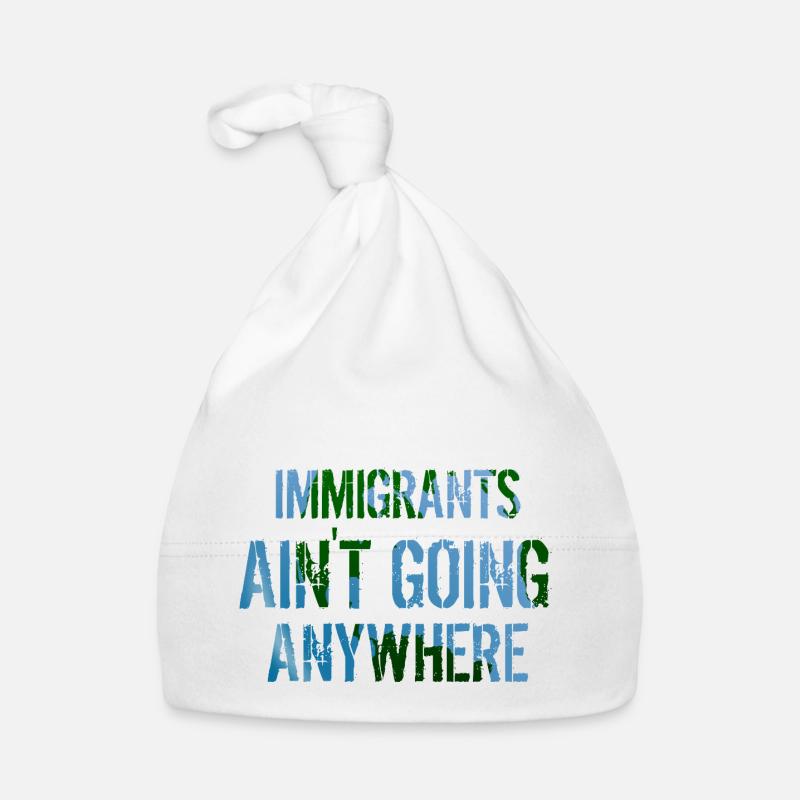 IMMIGRANTS AIN'T GOING ANYWHERE Immigrant Rights Organic Baby Cap