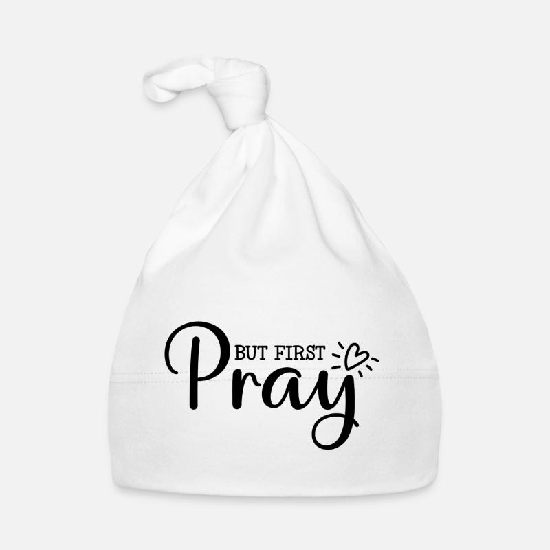 First of all: pray Organic Baby Cap