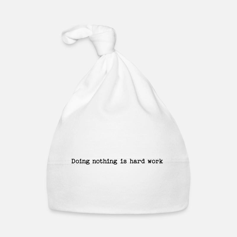 Doing Nothing Is Hard Work - Lazy Humor - Organic Baby Cap - white