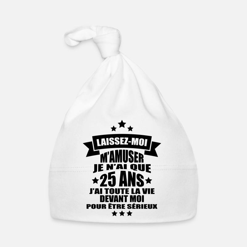 laissez-moi m'amuser je n'ai que 25 ans - Bonnet bio Bébé - blanc