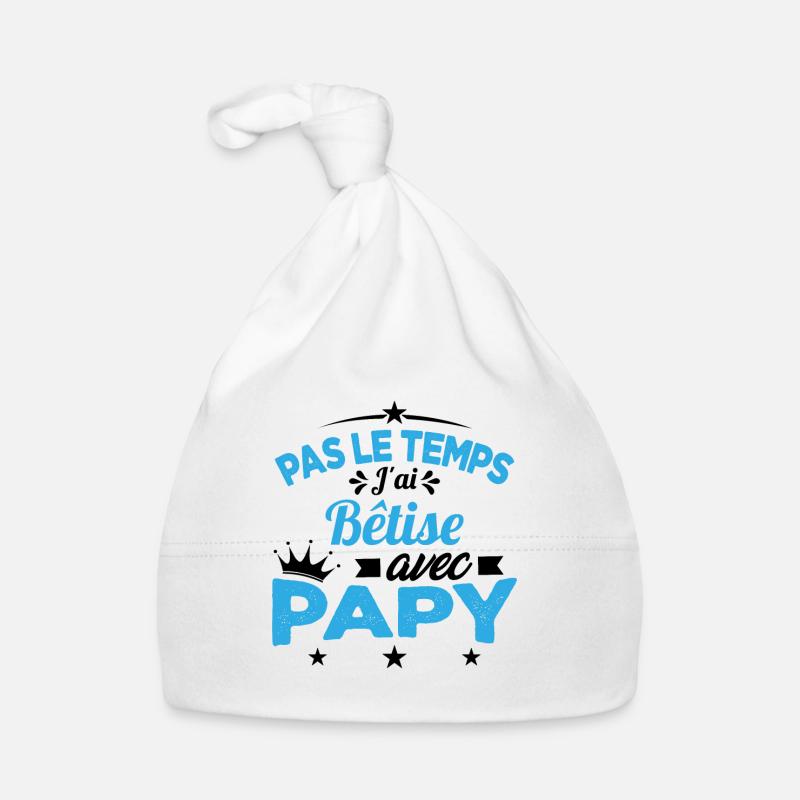 Pas le temps J'ai Bêtise Avec Papy Cadeau - Bonnet bio Bébé - blanc