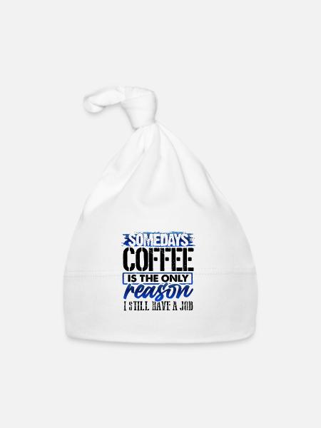 Coffee Lover Gifts Coffee Only Reason Still Have - Organic Baby Cap - white - Front