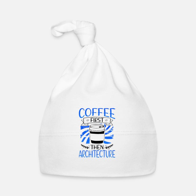 Architect Gift Coffee First then Architecture Organic Baby Cap