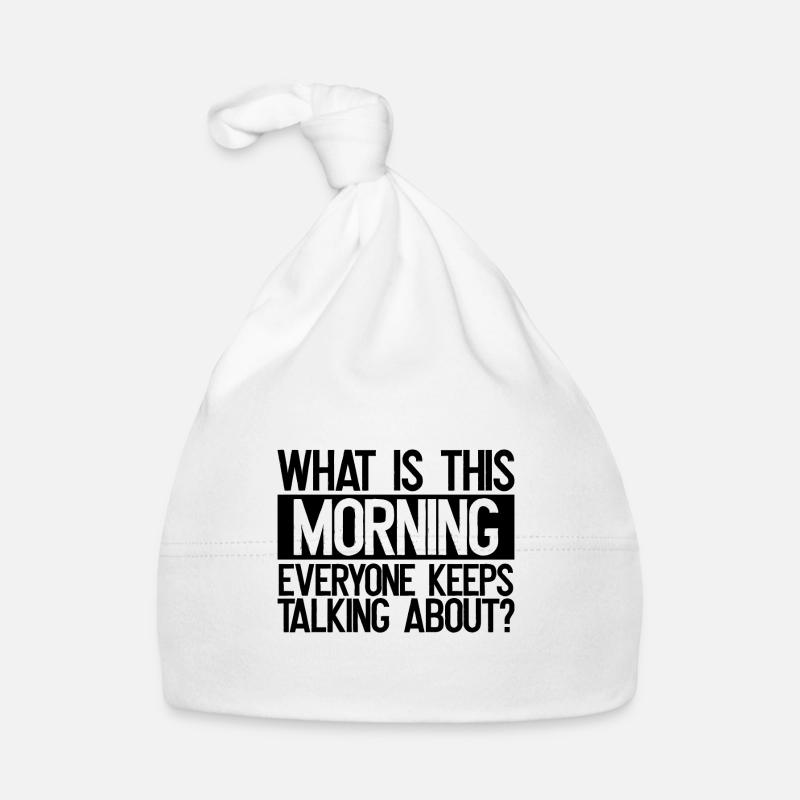 Sarcastic What is This Morning Everyone Talks Organic Baby Cap