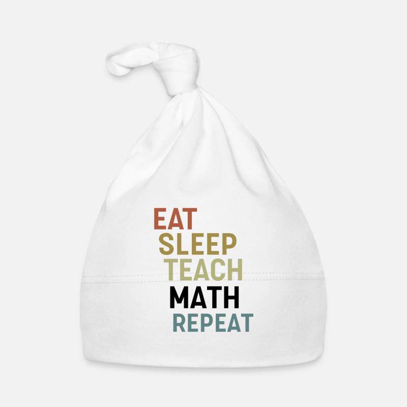 Eat Sleep Teach Math repeat Math Teacher Organic Baby Cap