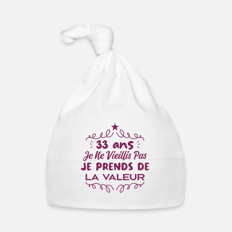33 ans Je Ne Vieillis Pas Je Prends De La Valeur Bonnet bio Bébé