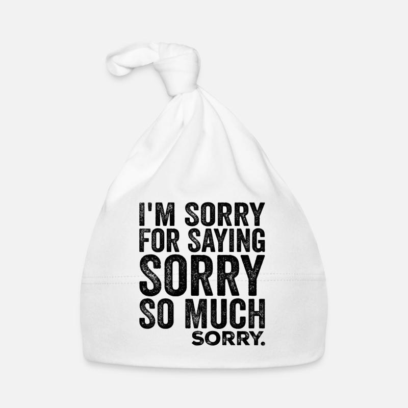 I'm Sorry For Saying Sorry So Much, Sorry | Funny Bonnet bio Bébé